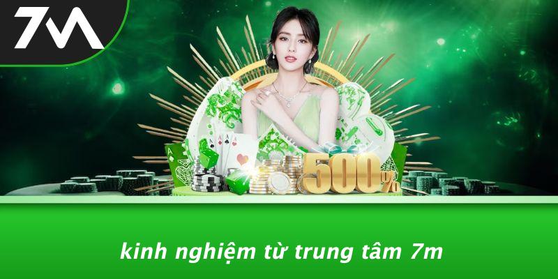 Kinh Nghiệm Từ Trung Tâm 7M