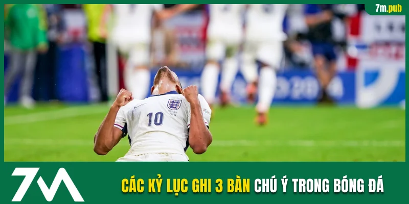 Các kỷ lục ghi 3 bàn đáng chú ý trong bóng đá