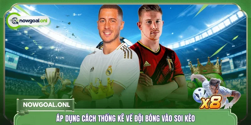 Áp dụng cách thống kê về đội bóng vào soi kèo