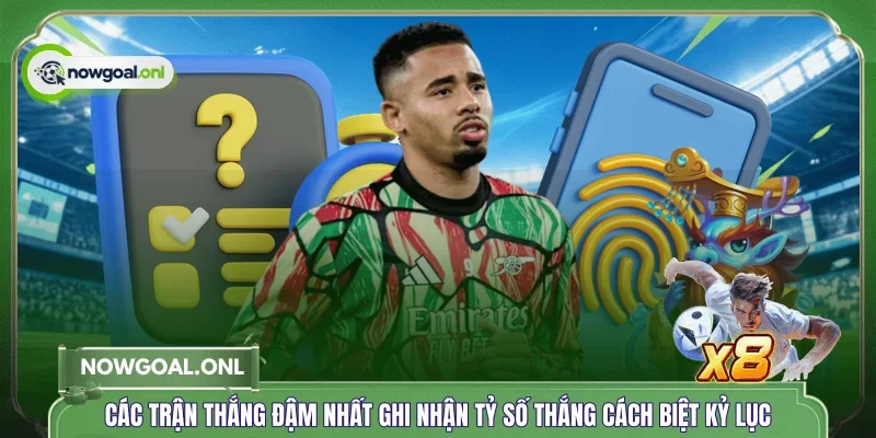 Các trận thắng đậm nhất ghi nhận tỷ số thắng cách biệt kỷ lục