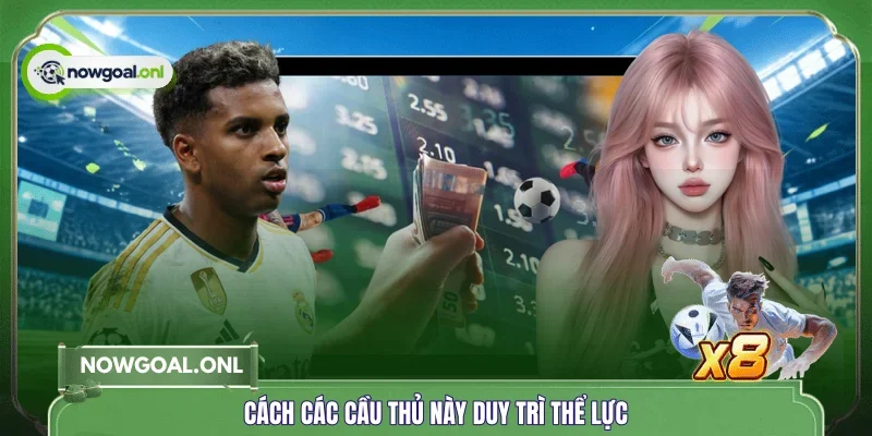 Cách các cầu thủ này duy trì thể lực
