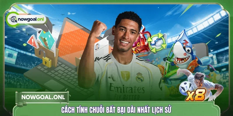 Cách tính chuỗi bất bại dài nhất lịch sử