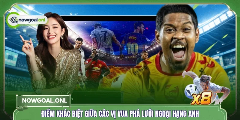 Điểm khác biệt giữa các vị vua phá lưới Ngoại hạng Anh