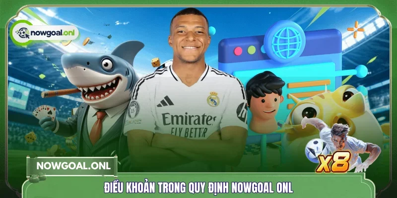 Điều khoản trong quy định NOWGOAL ONL