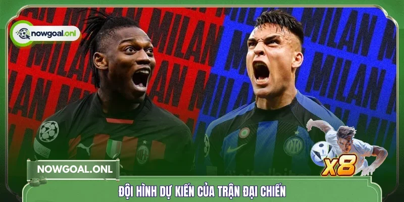Đội hình dự kiến của trận đại chiến