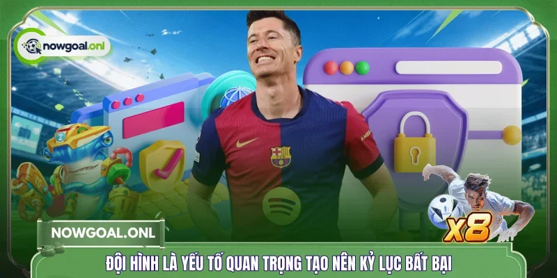 Đội hình là yếu tố quan trọng tạo nên kỷ lục bất bại