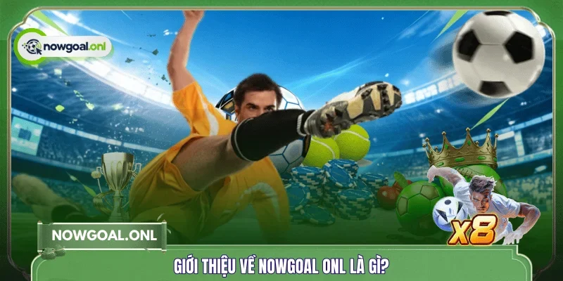 Giới thiệu về NOWGOAL ONL là gì?