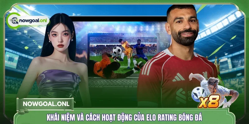 Khái niệm và cách hoạt động của Elo rating bóng đá