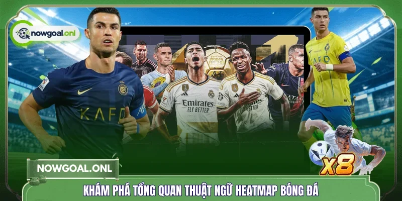 Khám phá tổng quan thuật ngữ heatmap bóng đá