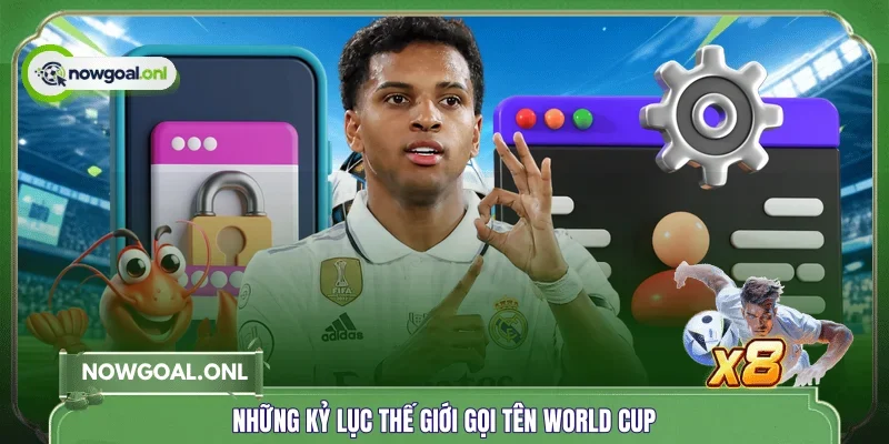 Những kỷ lục thế giới gọi tên World Cup
