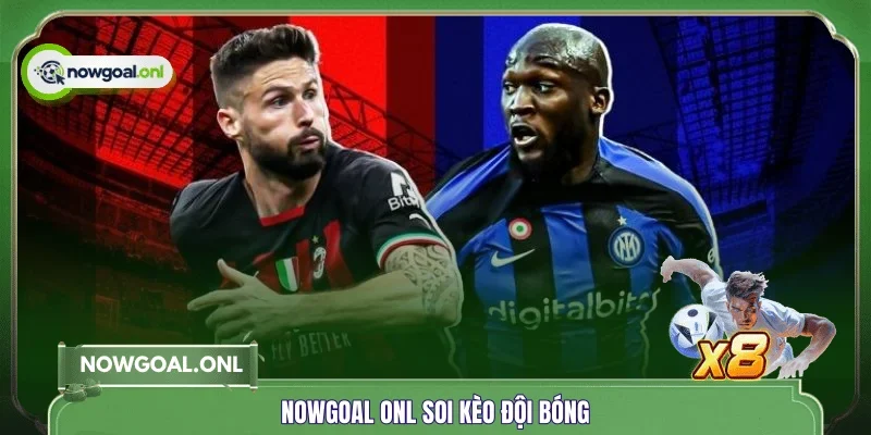 NOWGOAL ONL soi kèo đội bóng