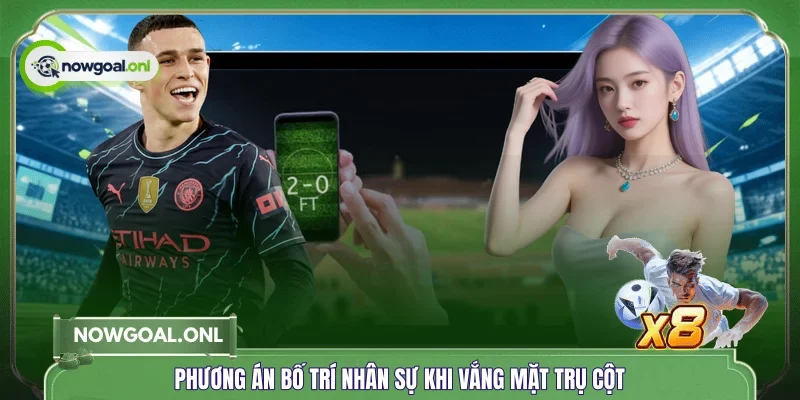 Phương án bố trí nhân sự khi vắng mặt trụ cột