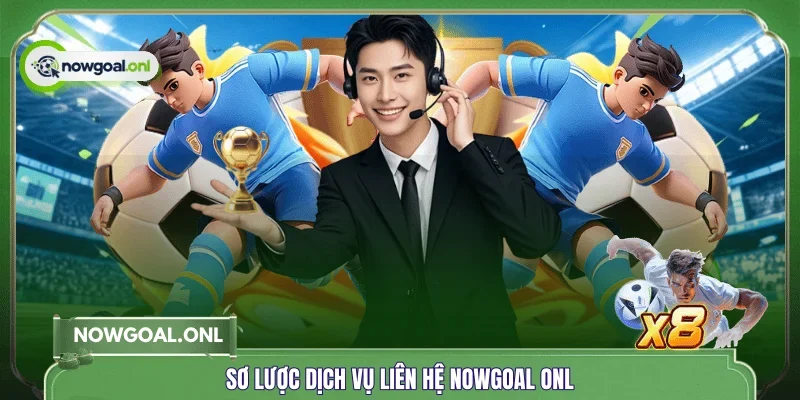 Sơ lược dịch vụ liên hệ NOWGOAL ONL