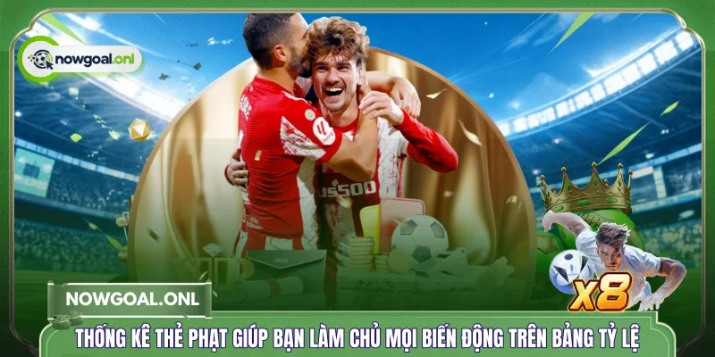 Thống kê thẻ phạt giúp bạn làm chủ mọi biến động trên bảng tỷ lệ