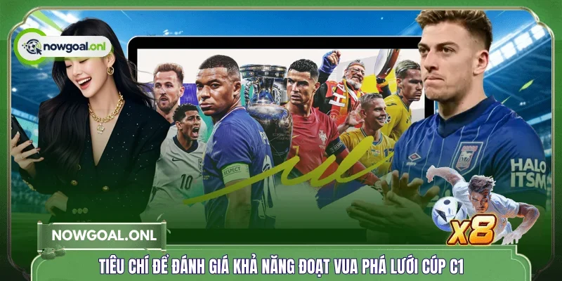 Tiêu chí để đánh giá khả năng đoạt vua phá lưới cúp C1