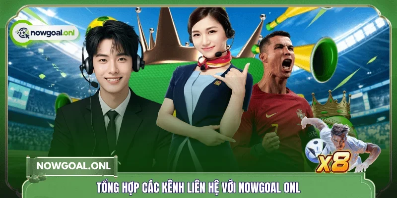 Tổng hợp các kênh liên hệ với NOWGOAL ONL