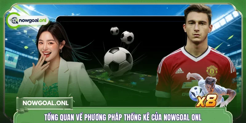 Tổng quan về phương pháp thống kê của NOWGOAL ONL
