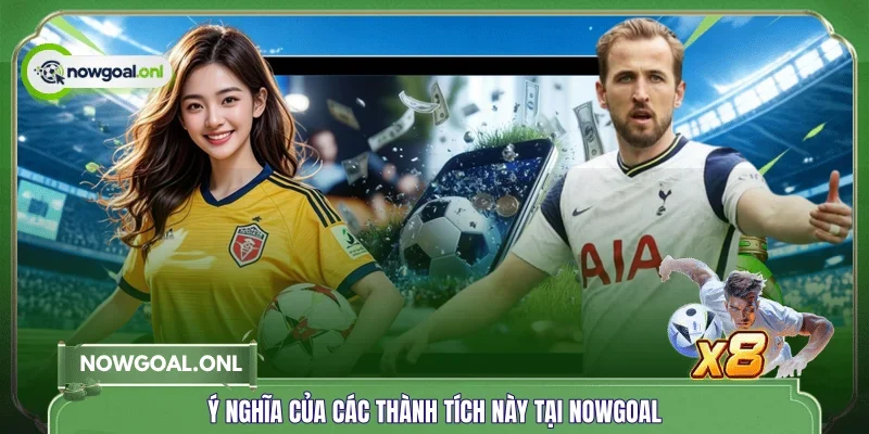 Ý nghĩa của các thành tích này tại NOWGOAL